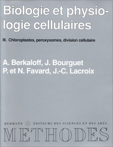 Beispielbild fr Biologie et physiologie cellulaires, tome 3. Chloroplastes, peroxysomes, division cellulaire zum Verkauf von Ammareal