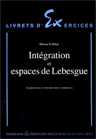 Integration et espaces de Lebesque. Exercices et problemes corriges.