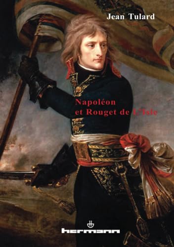 NapolÃ©on et Rouget de L'Isle: Marche consulaire contre Marseillaise (HR.SAVOIR LETTR) (French Edition) (9782705664077) by Tulard, Jean