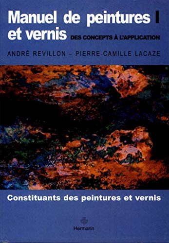 Beispielbild fr Manuel de peintures et vernis : des concepts  l'application, Volume 1: Constituants des peintures et vernis zum Verkauf von GF Books, Inc.