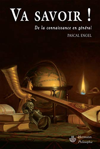 Va savoir !: De la connaissance en gÃ©nÃ©ral (HR.HERM.PHILO.) (French Edition) (9782705666095) by Engel, Pascal