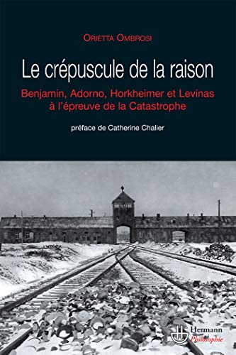 Stock image for Le crpuscule de la raison: W. Benjamin, T.W. Adorno, M. Horkheimer et E. Levinas face  la catastrophe (HR.HERM.PHILO.) (French Edition) for sale by MusicMagpie