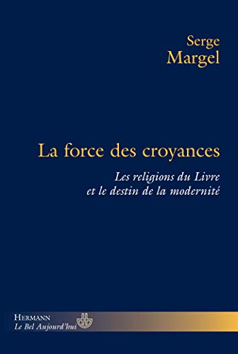 Beispielbild fr La Force Des Croyances : Les Religions Du Livre Et Le Destin De La Modernit zum Verkauf von RECYCLIVRE