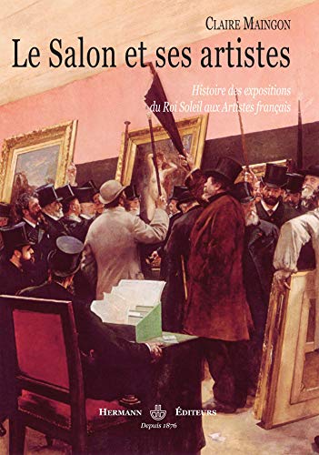 Beispielbild fr Le Salon et ses artistes : Histoire des expositions du Roi-Soleil aux Artistes franais zum Verkauf von Revaluation Books