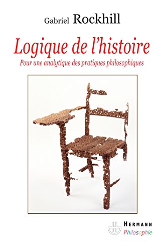 Stock image for Logique de l'histoire: Pour une analytique des pratiques philosophiques (HR.HERM.PHILO.) (French Edition) for sale by GF Books, Inc.