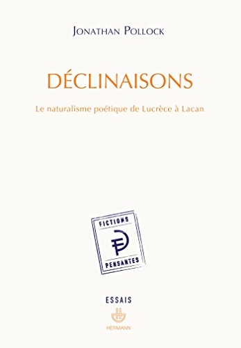 DÃ©clinaisons: Le naturalisme poÃ©tique de LucrÃ¨ce Ã  Lacan (HR.FICT.PENSANT) (French Edition) (9782705670702) by Pollock, Jonathan