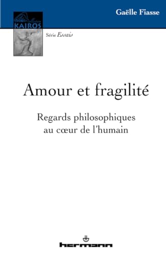 Beispielbild fr Amour et fragilit: Regards philosophiques au c ur de l'humain Fiasse, Gaelle zum Verkauf von BIBLIO-NET