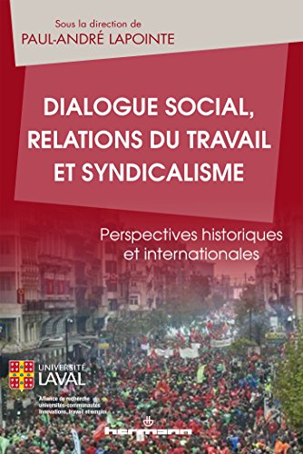 Beispielbild fr Dialogue social, relations du travail et syndicalisme: Perspectives historiques et internationales Lapointe, Paul-Andr zum Verkauf von BIBLIO-NET