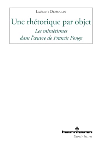 Stock image for Une rhtorique par objet : Les mimtismes dans l'oeuvre de Francis Ponge for sale by Revaluation Books