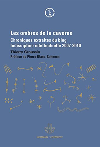 Beispielbild fr Les ombres de la caverne: Chroniques extraites du blog Indiscipline intellectuelle (2007-2010) zum Verkauf von medimops