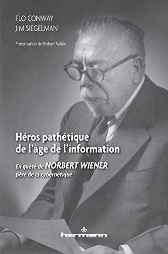 Beispielbild fr Hros pathtique de l'ge de l'information_: En qute de Norbert Wiener, pre de la cyberntique zum Verkauf von Ammareal