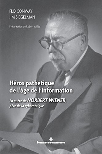 Stock image for Hros pathtique de l'ge de l'information_: En qute de Norbert Wiener, pre de la cyberntique for sale by Ammareal