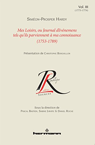 Beispielbild fr Mes loisirs, ou Journal d vnemens tels qu ils parviennent  ma connoissance (1753-1789) : Volume 3 (1773-1774) zum Verkauf von medimops