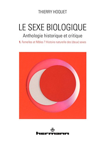 Beispielbild fr Le sexe biologique. Anthologie historique et critique. Volume 1: Volume 1. Femelles et mles ? Histoire naturelle des (deux) sexes zum Verkauf von Ammareal