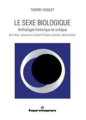 Beispielbild fr Le sexe biologique. Anthologie historique et critique. Volume 2: Le sexe. Pourquoi et comment ? Origine, volution, dtermination zum Verkauf von Ammareal