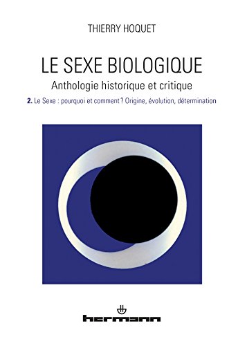 9782705684280: Le sexe biologique. Anthologie historique et critique. Volume 2: Le sexe. Pourquoi et comment ? Origine, volution, dtermination