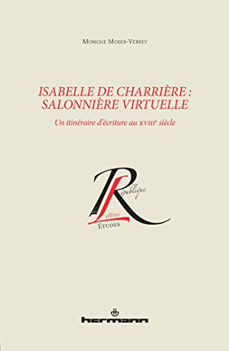 Beispielbild fr Isabelle de Charrire, salonnire virtuelle: Un itinraire d'criture au XVIIIe sicle [Broch] Moser, Monique zum Verkauf von BIBLIO-NET