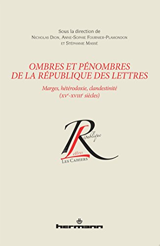 Beispielbild fr Ombres et pnombres de la Rpublique des lettres: Marges, htrodoxie, clandestinit, XVe-XVIIIe sicles Dion, Nicholas; Fournier-Plamondon, Anne-Sophie et Mass, Stphanie zum Verkauf von BIBLIO-NET