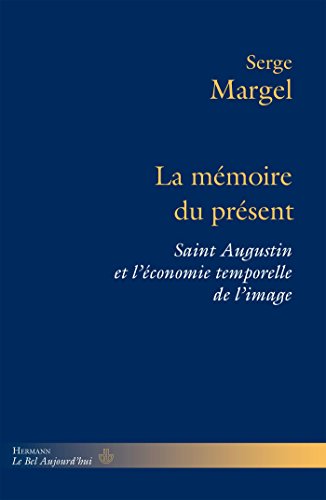 Stock image for La mmoire du prsent : Saint Augustin et l'conomie temporelle de l'image for sale by Revaluation Books