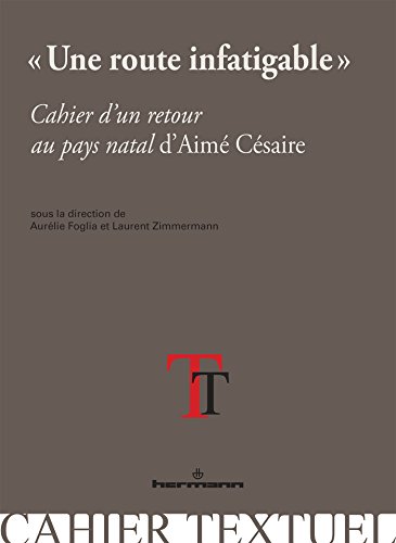 Beispielbild fr Une route infatigable : Cahier d'un retour au pays natal d'Aim Csaire zum Verkauf von Revaluation Books