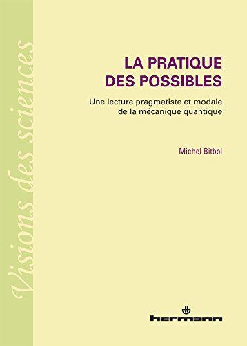 Stock image for La pratique des possibles: Une lecture pragmatiste et modale de la mcanique quantique [Broch] Bitbol, Michel for sale by BIBLIO-NET