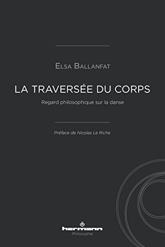 Beispielbild fr La traverse du corps: Regard philosophique sur la danse zum Verkauf von LeLivreVert