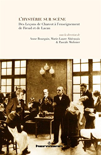 Beispielbild fr L'hystrie sur scne : Des Leons de Charcot  l'enseignement de Freud et de Lacan zum Verkauf von Revaluation Books