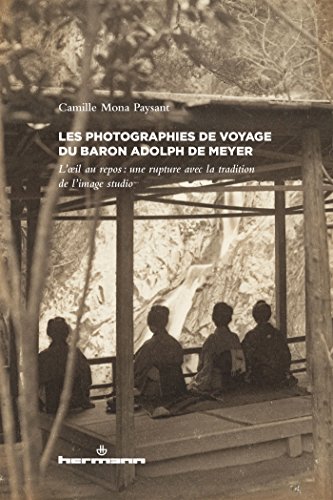 Stock image for Les photographies de voyage du baron Adolf de Meyer: L'oeil au repos : une rupture avec la tradition de l'image studio [Broch] Mona Paysant, Camille for sale by BIBLIO-NET