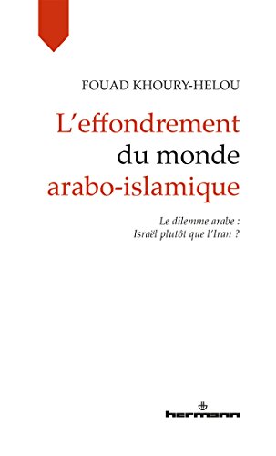 Stock image for L'effondrement du monde arabo-islamique: Le dilemme arabe : Israël plut t que l'Iran ? (HR.HORS COLLEC.) for sale by WorldofBooks