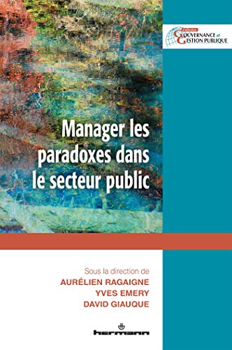 Imagen de archivo de Manager les paradoxes dans le secteur public [Broch] Ragaigne, Aurlien; Emery, Yves et Giauque, David a la venta por BIBLIO-NET