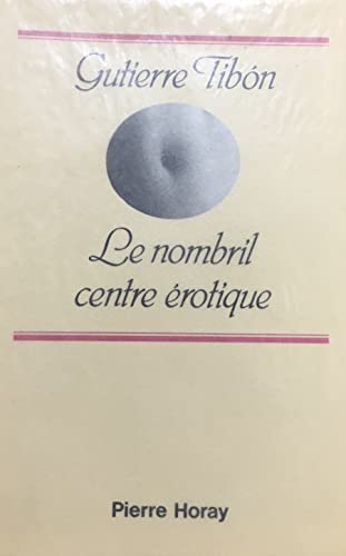 Le nombril, centre Ã©rotique (Fictions essais Horay) (French Edition) (9782705801229) by Gutierre TibÃ³n