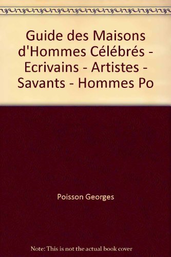 Stock image for Guide des Maisons d'Hommes C l br s - Ecrivains - Artistes - Savants - Hommes Po Poisson Georges for sale by LIVREAUTRESORSAS