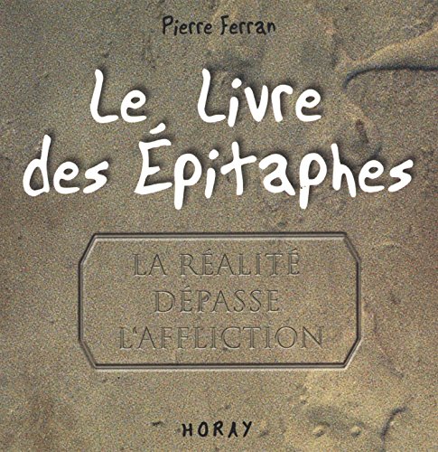 Beispielbild fr Le Livre des Epitaphes : La ralit dpasse l'affliction zum Verkauf von Ammareal