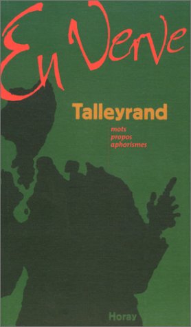 Imagen de archivo de Talleyrand En Verve : Mots, Propos, Aphorismes a la venta por RECYCLIVRE