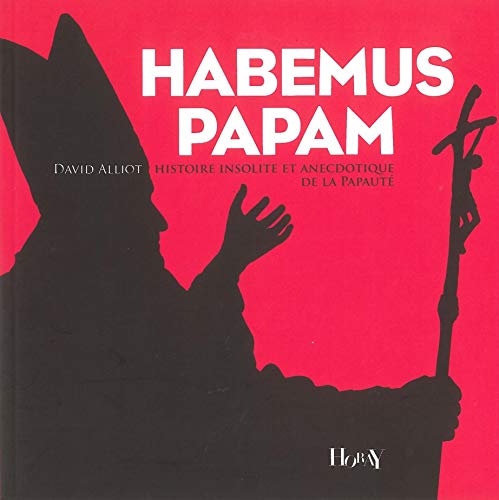 Stock image for Habemus Papam : Histoire insolite et anecdotique de la papaut for sale by Ammareal