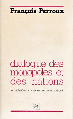 Stock image for Dialogue des monopoles et des nations: "e quilibre" ou dynamique des unite s actives (HC ECONOMIE) (French Edition) for sale by dsmbooks
