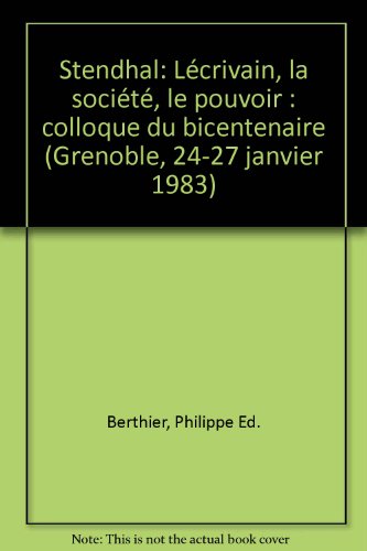 Imagen de archivo de Stendhal, l'ecrivain, la societe, le pouvoir: Colloque du bicentenaire, Grenoble, 24-27 janvier 1983 (French Edition) a la venta por Better World Books