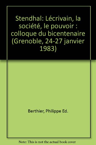 9782706102295: Stendhal, l'écrivain, la société, le pouvoir: Colloque du bicentenaire, Grenoble, 24-27 janvier 1983 (French Edition)