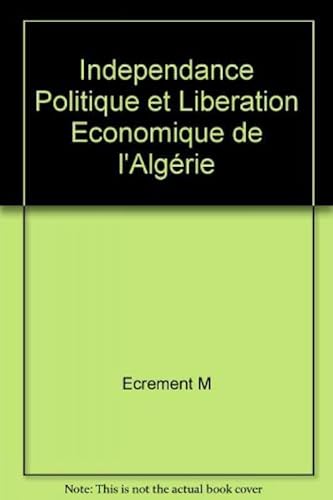 9782706102769: INDEPENDANDE POLITIQUE ET LIBERATION ECONOMIQUE DE L'ALGERIE