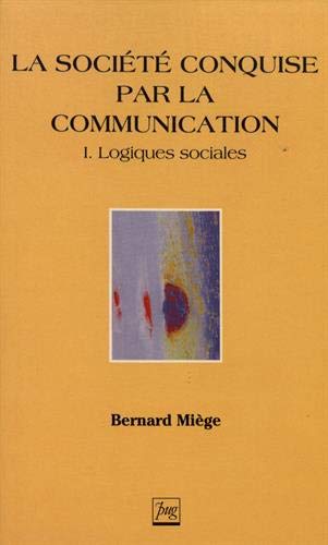 Beispielbild fr La Socit conquise par la communication, tome 1 : Logiques sociales zum Verkauf von Ammareal