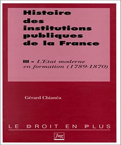 9782706107115: Histoire Des Institutions Publiques De La France. Tome 3, L'Etat Moderne En Formation (1789-1870)