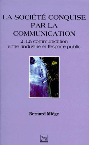 9782706107245: La socit conquise par la communication.: Tome 2, La communication entre l'industrie et l'espace public