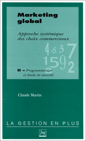 Beispielbild fr MARKETING GLOBAL. Approche systmique des choix commerciaux, tome 2 programmation et tude de march zum Verkauf von Ammareal