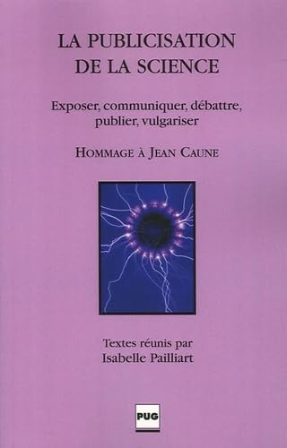 Stock image for La publicisation de la science : Exposer, communiquer, dbattre, publier, vulgariser for sale by Revaluation Books