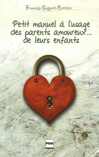 Beispielbild fr PETIT MANUEL A L'USAGE DES PARENTS AMOUREUX DE LEURS ENFANTS zum Verkauf von Gallix