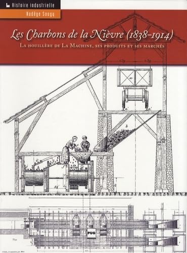 9782706114212: CHARBONS DE LA NIEVRE - LA HOUILLERE DE LA MACHINE (LES): La houillre de La Machine, ses produits et ses marchs 1838-1914