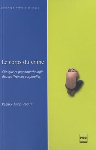 Beispielbild fr Le corps du crime : Clinique et psychopathologie des souffrances corporelles zum Verkauf von Revaluation Books