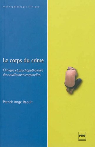 9782706117824: Le corps du crime: Clinique et psychopathologie des souffrances corporelles