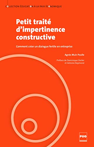 Stock image for Petit trait d'impertinence constructive : Comment crer un dialogue fertile en entreprise for sale by Ammareal