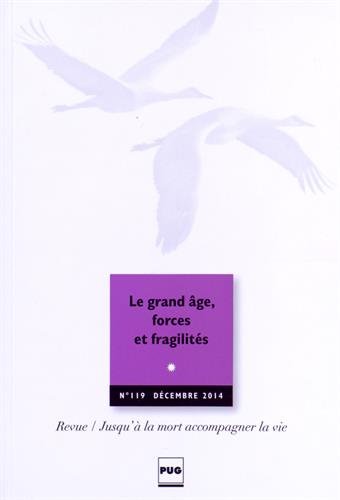 Beispielbild fr Jusqu' la mort accompagner la vie, N 119, Dcembre 2014 : Le grand ge, forces et fragilits zum Verkauf von Ammareal